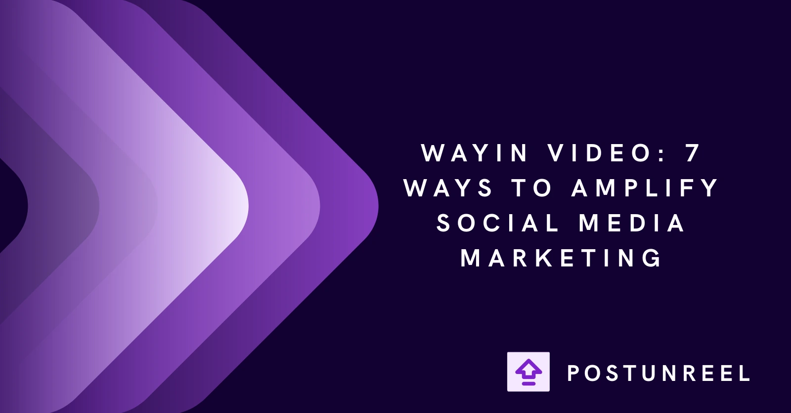 Wayin Video: 7 Ways to Amplify Social Media Marketing