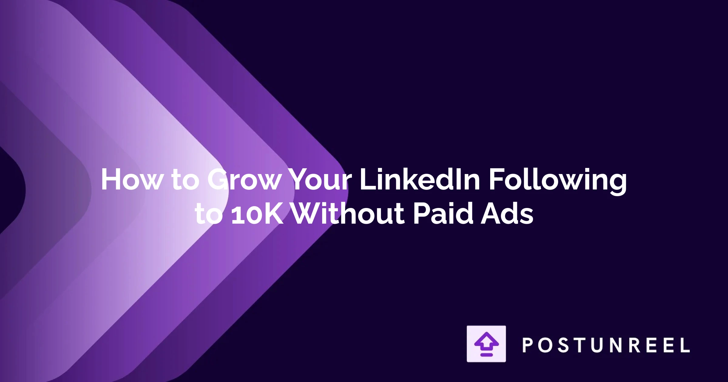 How to Grow Your LinkedIn Following to 10K Without Paid Ads