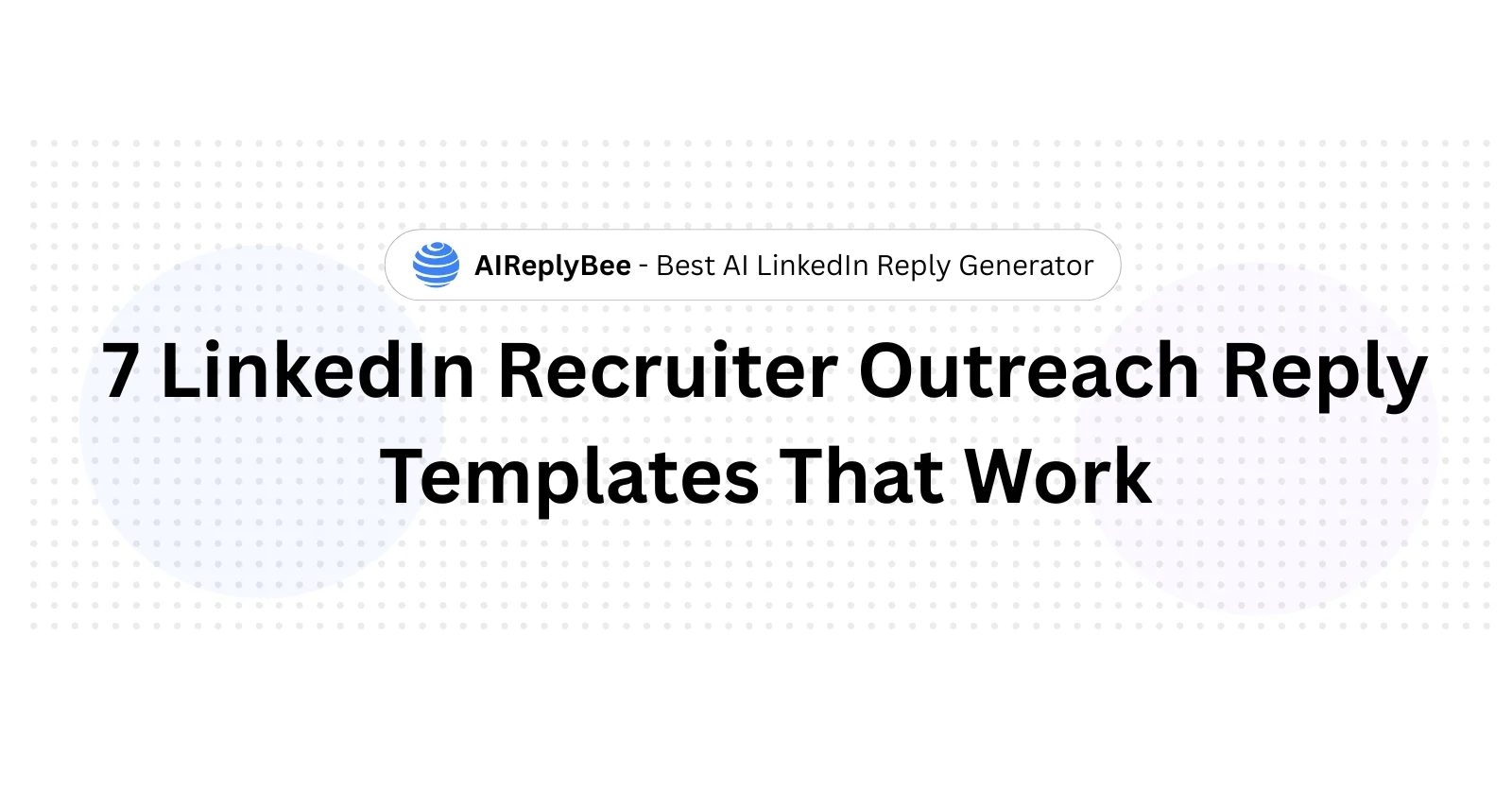 7 LinkedIn Recruiter Outreach Reply Templates That Work