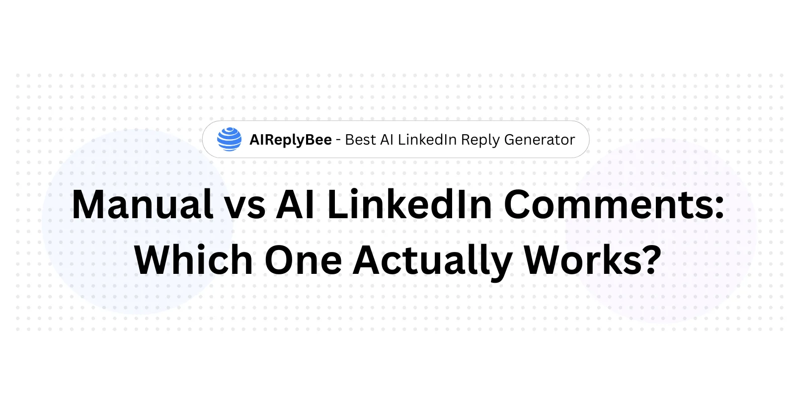 Manual vs AI LinkedIn Comments: Which One Actually Works?