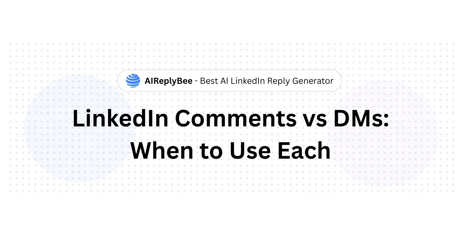 LinkedIn Comments vs DMs: When to Use Each