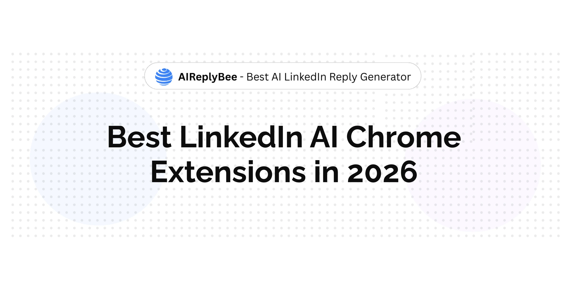 Best LinkedIn AI Chrome Extensions in 2026 - AiReplyBee