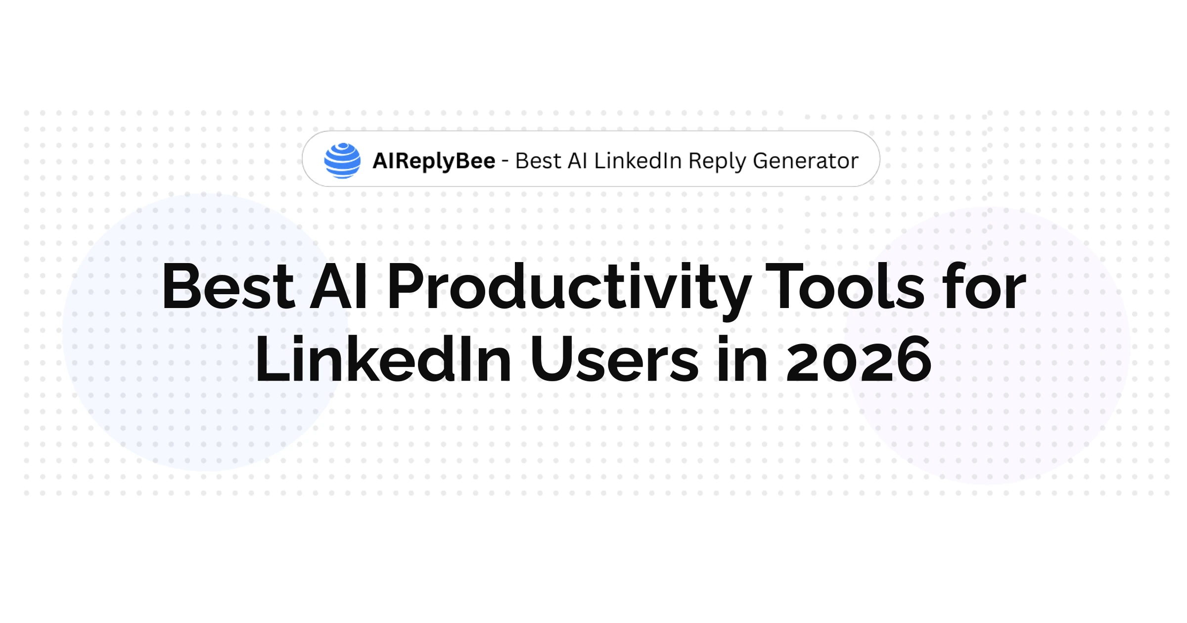 Best AI Productivity Tools for LinkedIn Users in 2026 - AiReplyBee