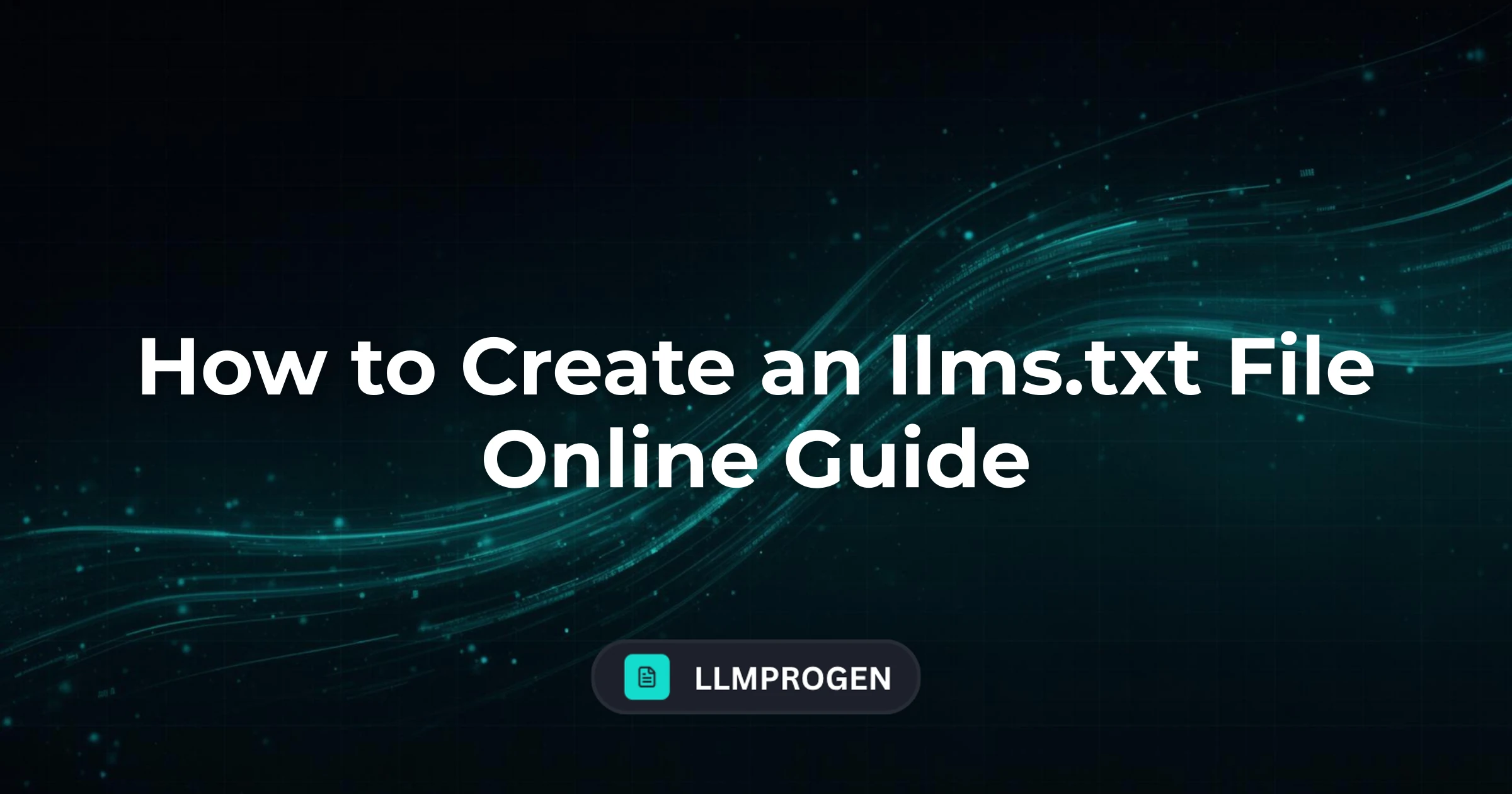 How to Create an llms.txt File Online Guide