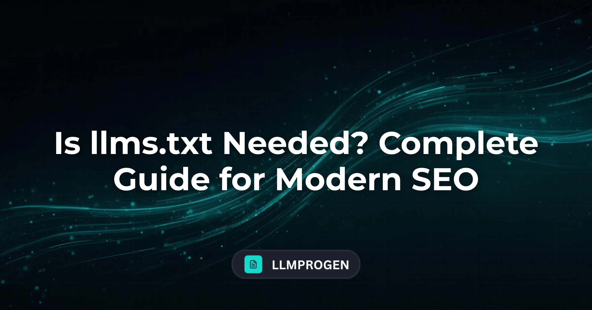 Is llms.txt Needed? Complete Guide for Modern SEO