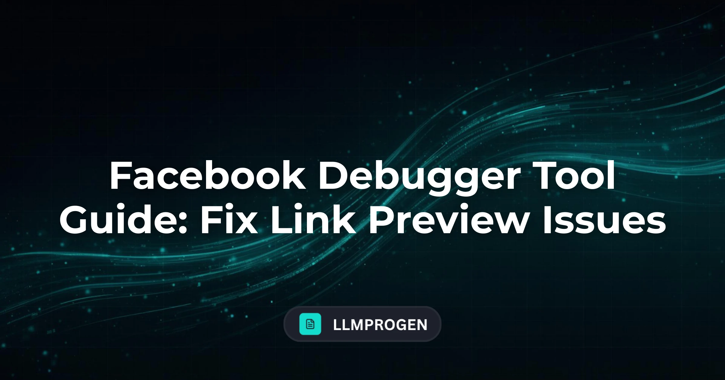Facebook Debugger Tool Guide: Fix Link Preview Issues
