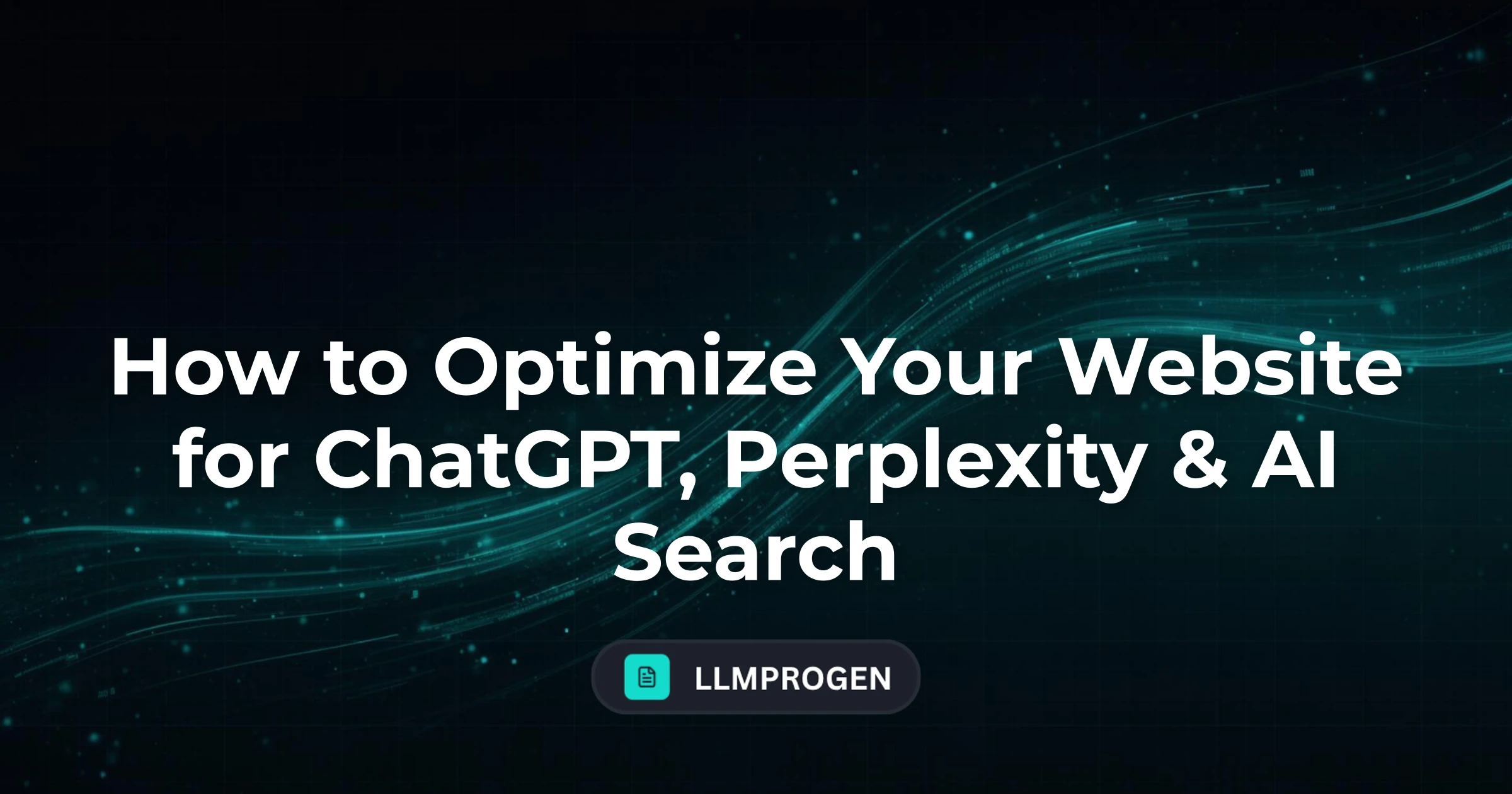 How to Optimize Your Website for ChatGPT, Perplexity & AI Search