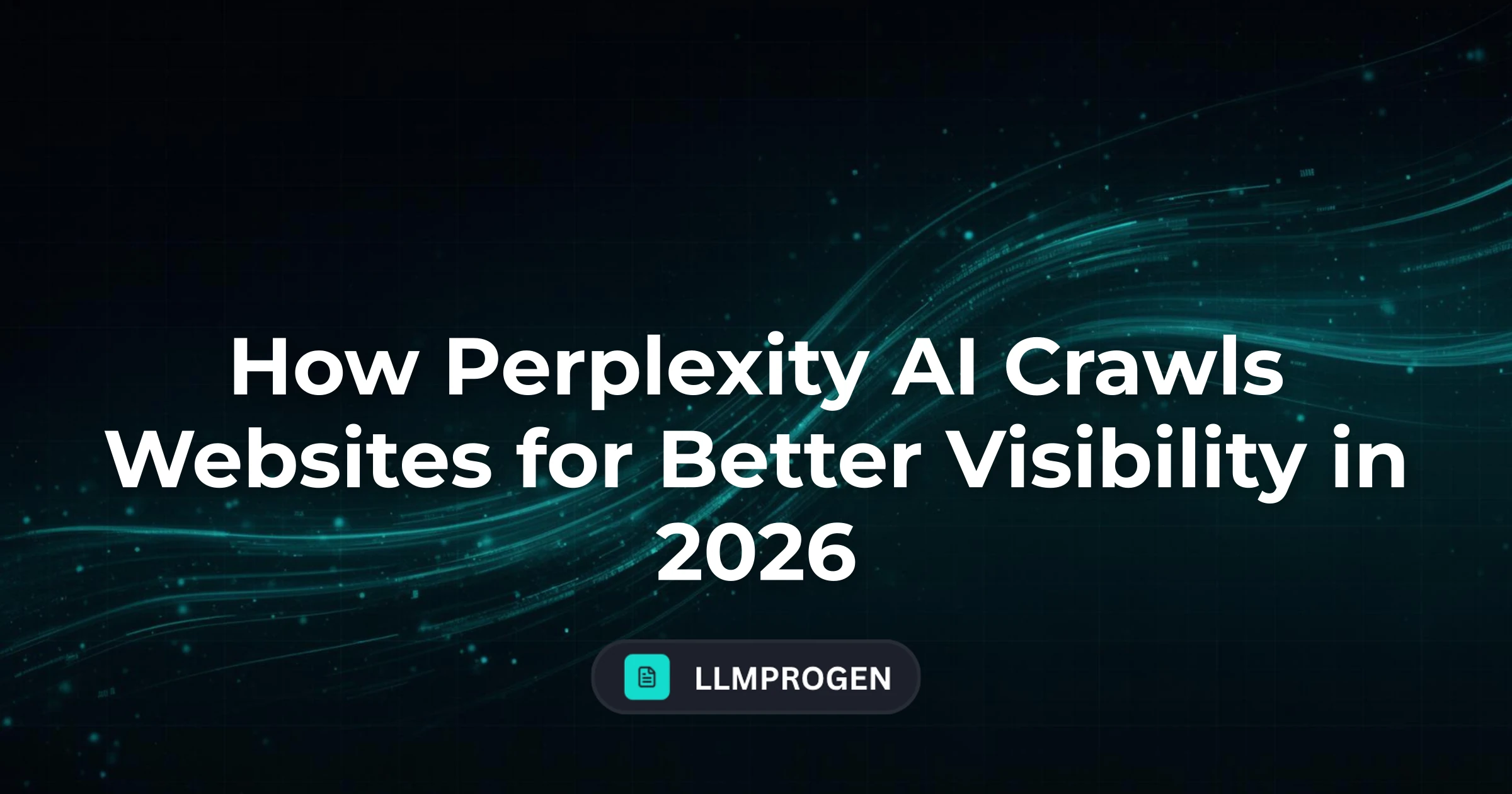 How Perplexity AI Crawls Websites for Better Visibility in 2026
