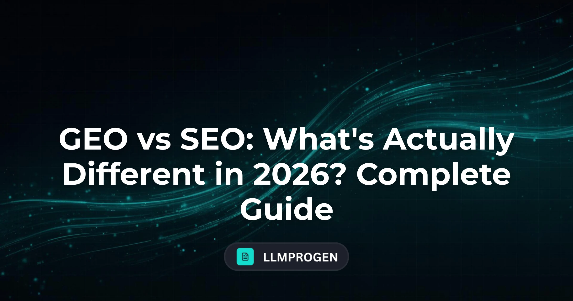GEO vs SEO: What's Actually Different in 2026? Complete Guide