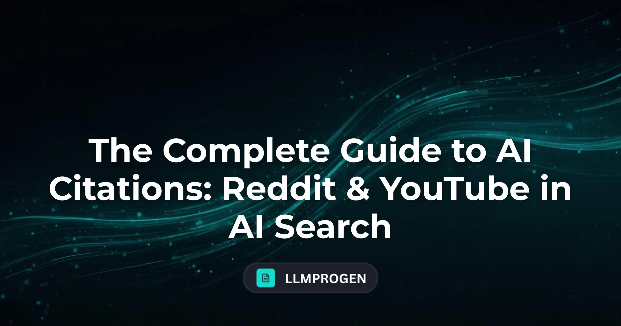 The Complete Guide to AI Citations: Reddit & YouTube in AI Search