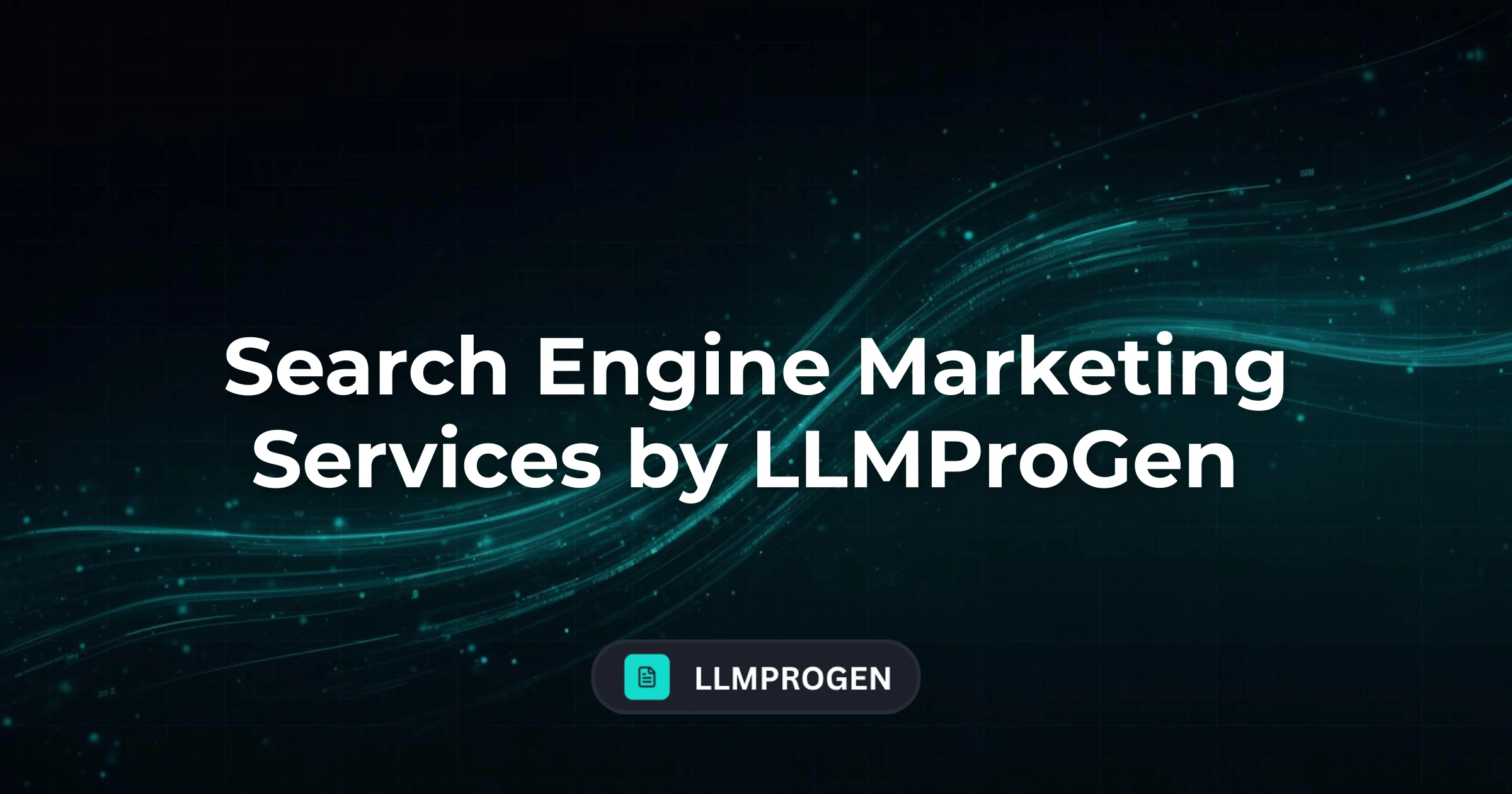 Search Engine Marketing Services by LLMProGen
