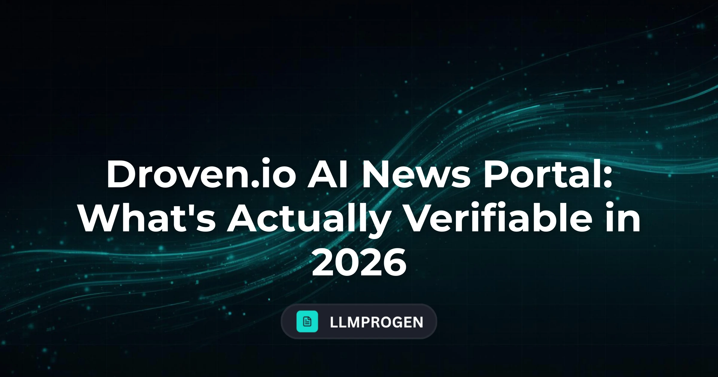 Droven.io AI News Portal: What's Actually Verifiable in 2026