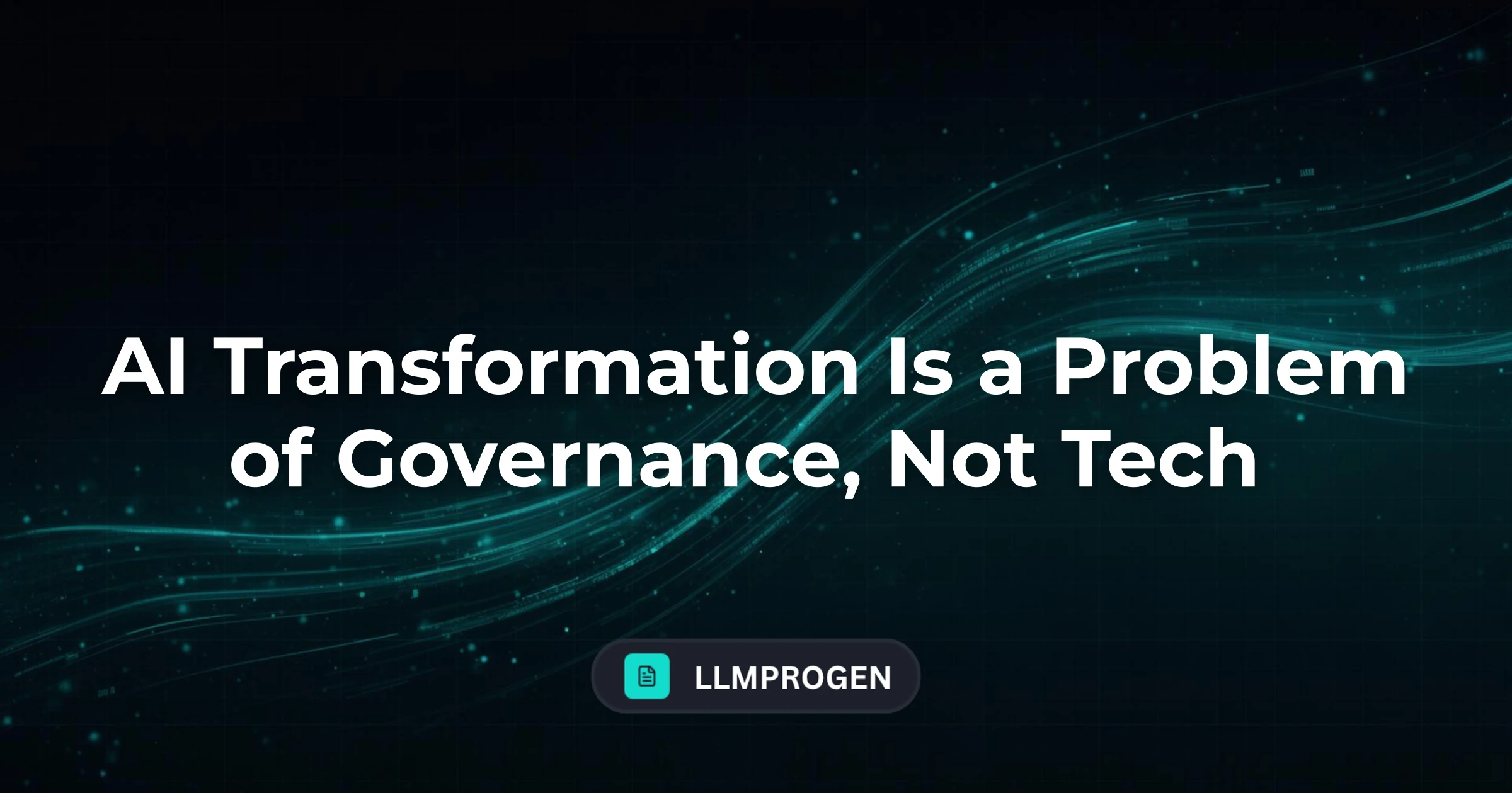 AI Transformation Is a Problem of Governance, Not Tech