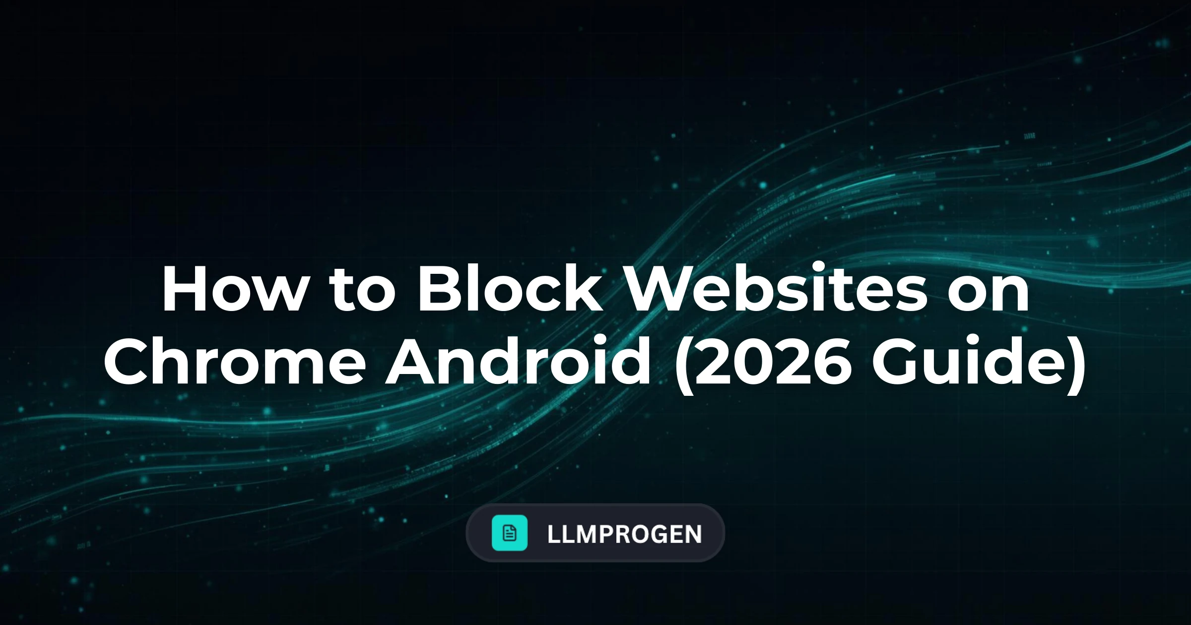 How to Block Websites on Chrome Android (2026 Guide)