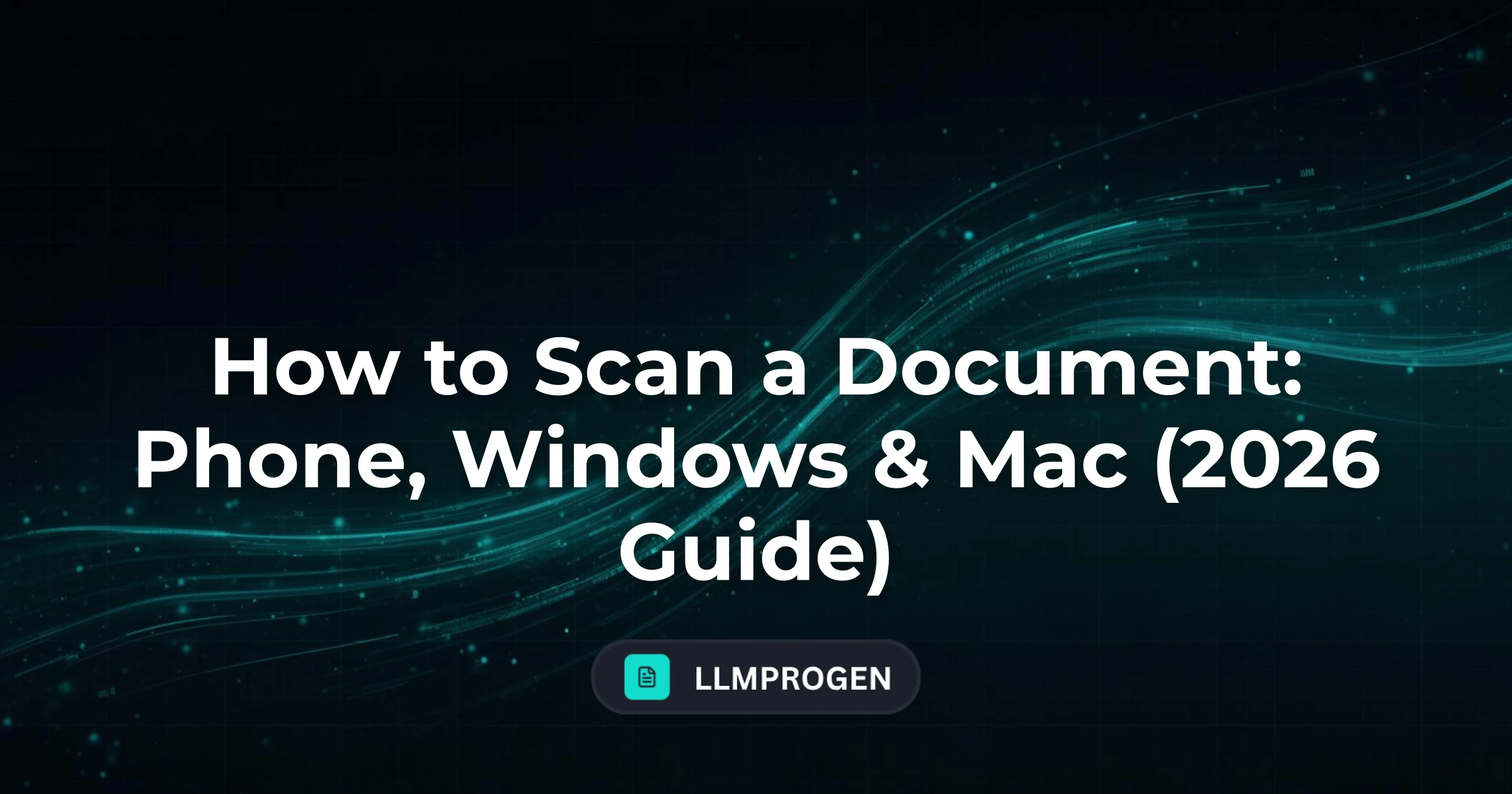 How to Scan a Document: Phone, Windows & Mac (2026 Guide)