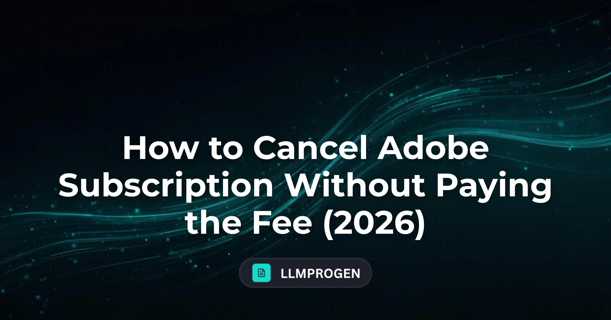 How to Cancel Adobe Subscription Without Paying the Fee (2026)