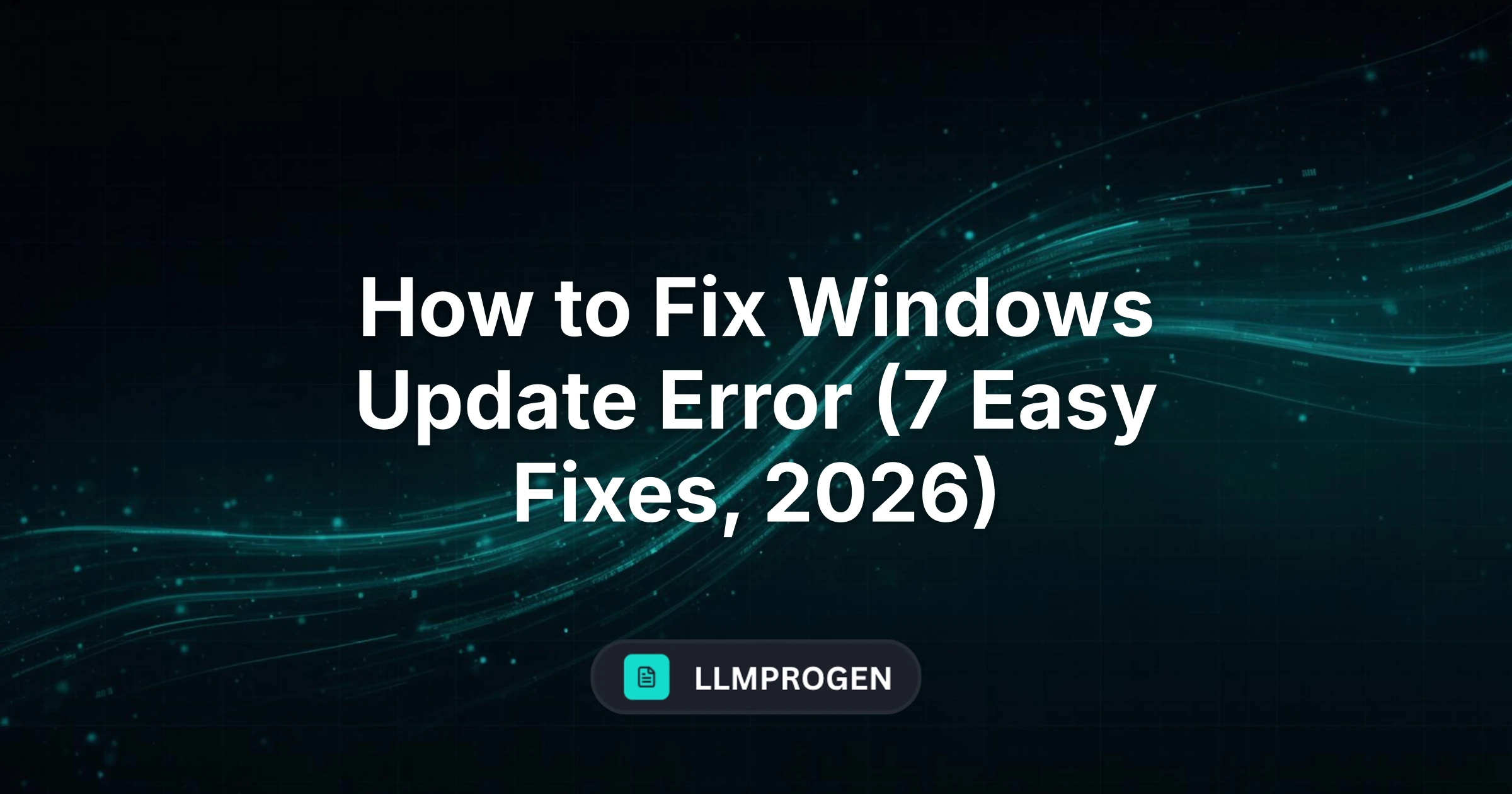 How to Fix Windows Update Error (7 Easy Fixes, 2026)