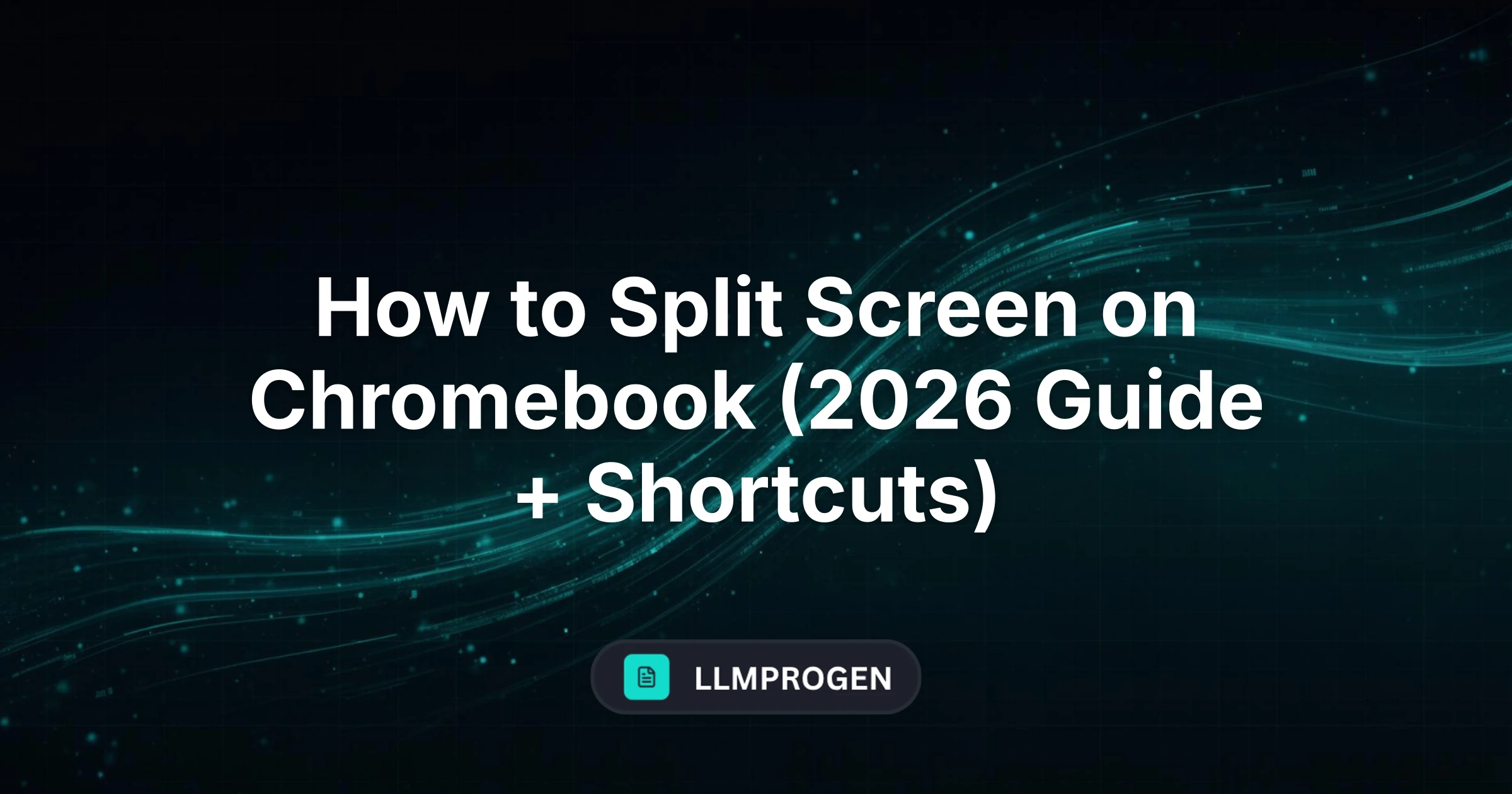 How to Split Screen on Chromebook (2026 Guide + Shortcuts)