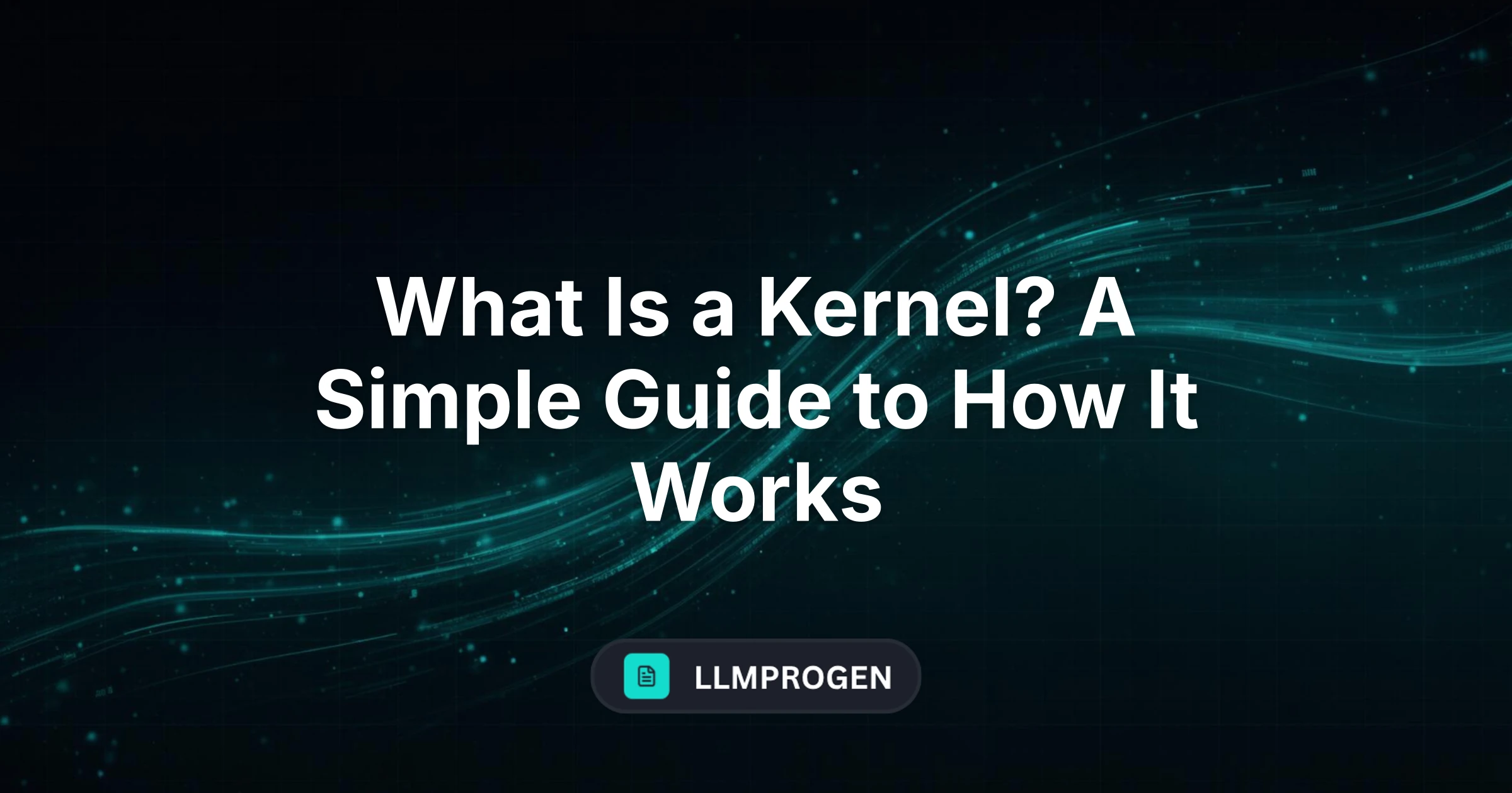 What Is a Kernel? A Simple Guide to How It Works