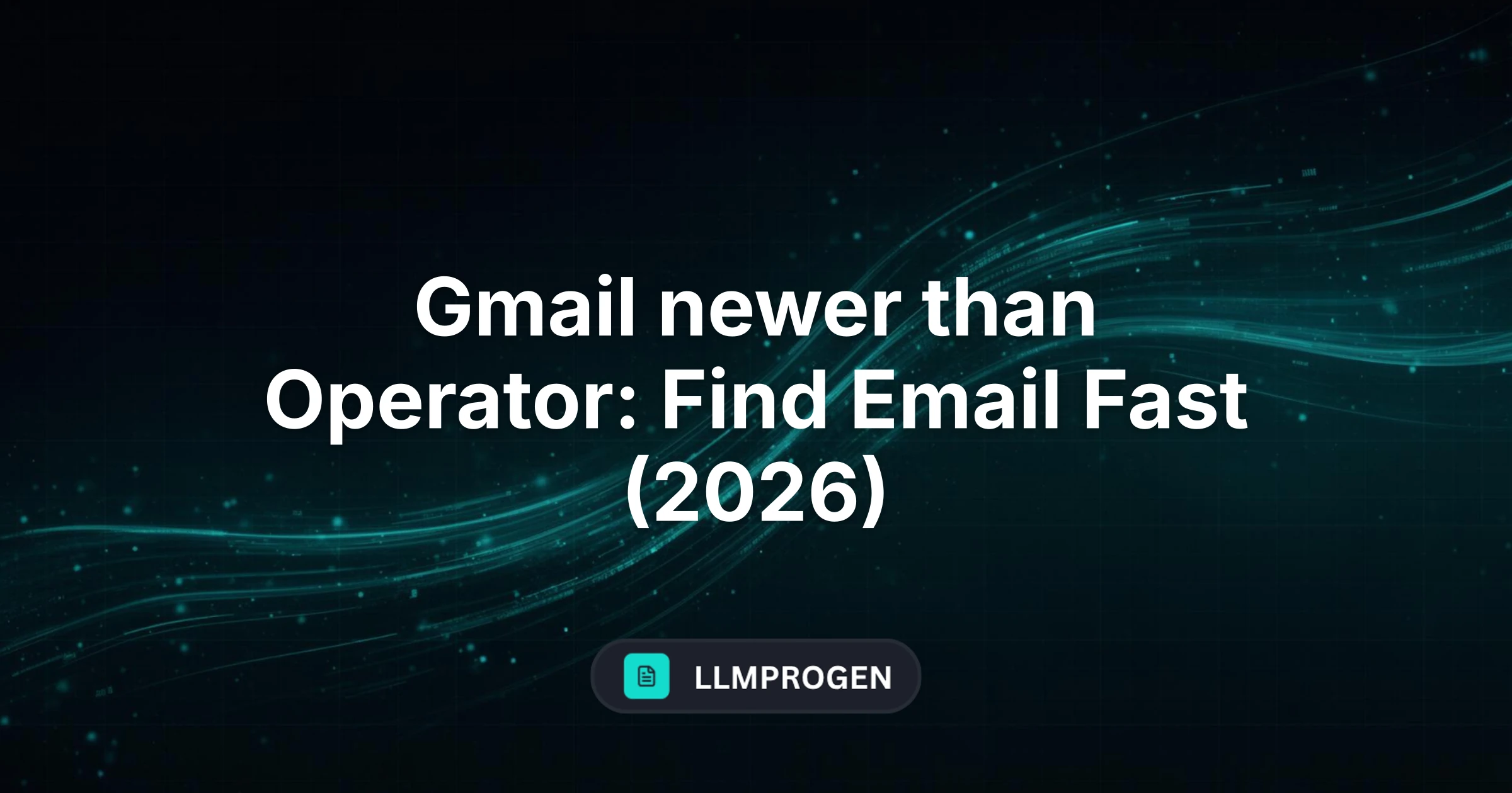 Gmail newer than Operator: Find Email Fast (2026)