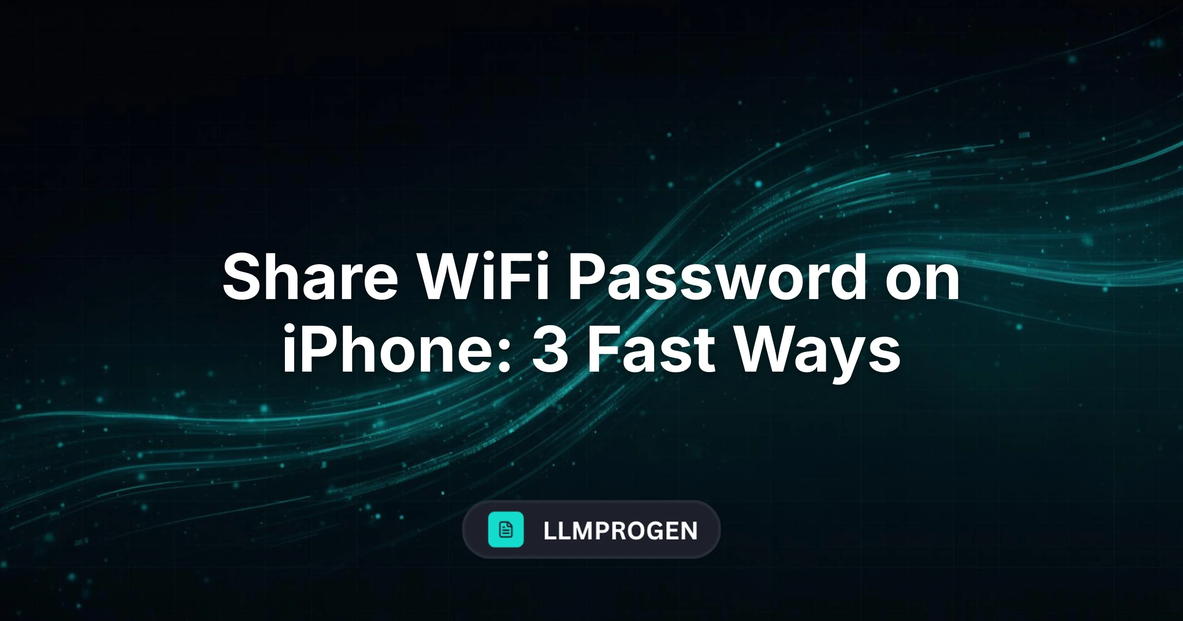 Share WiFi Password on iPhone: 3 Fast Ways