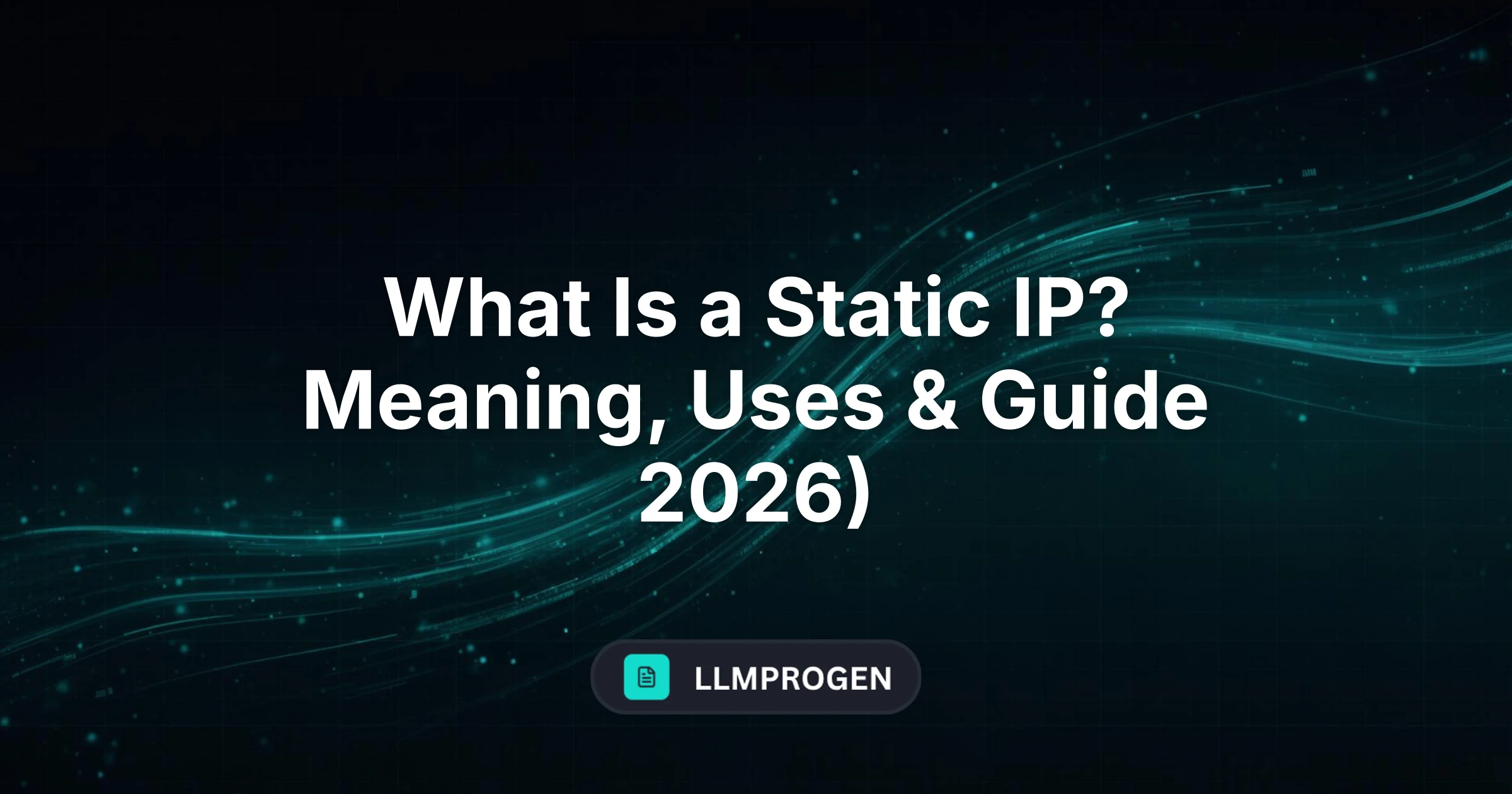 What Is a Static IP? Meaning, Uses & Guide 2026)