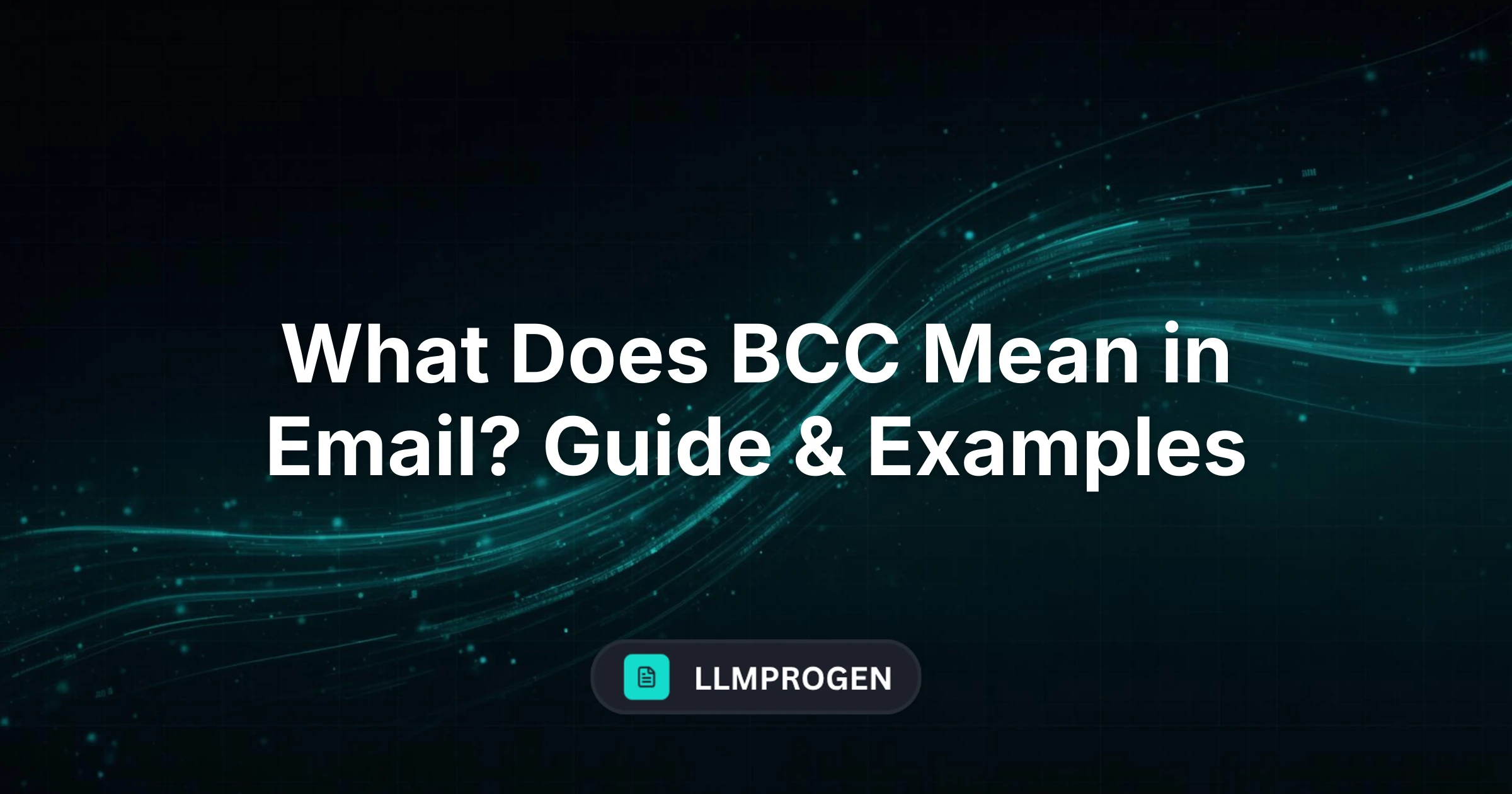 What Does BCC Mean in Email? Guide & Examples