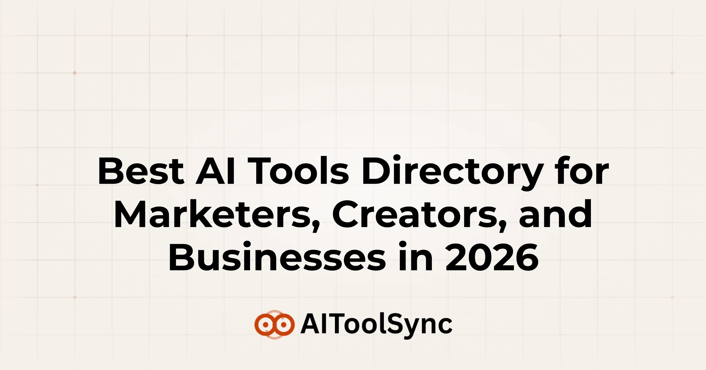Best AI Tools Directory for Marketers, Creators, and Businesses in 2026