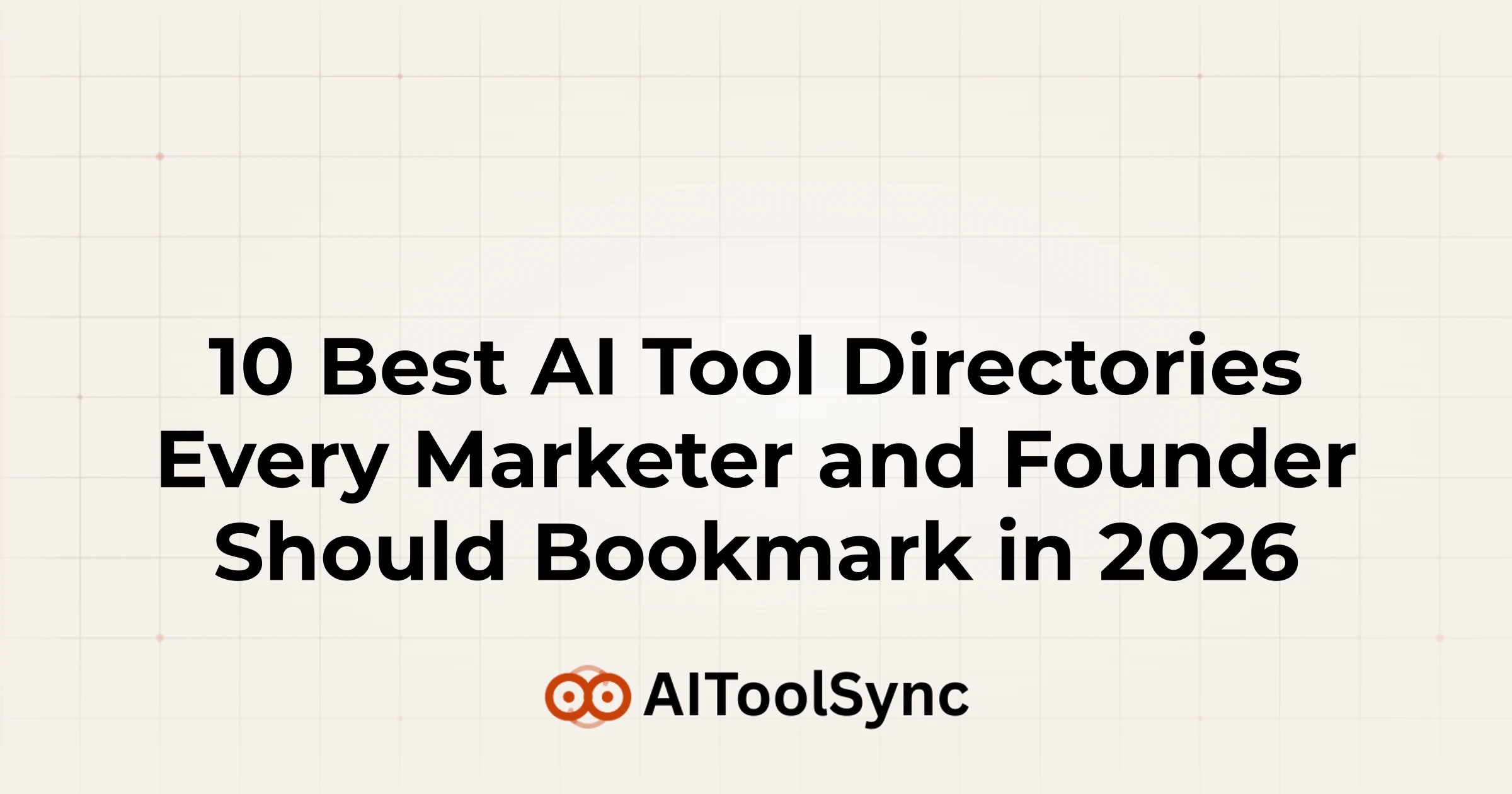 10 Best AI Tool Directories Every Marketer and Founder Should Bookmark in 2026