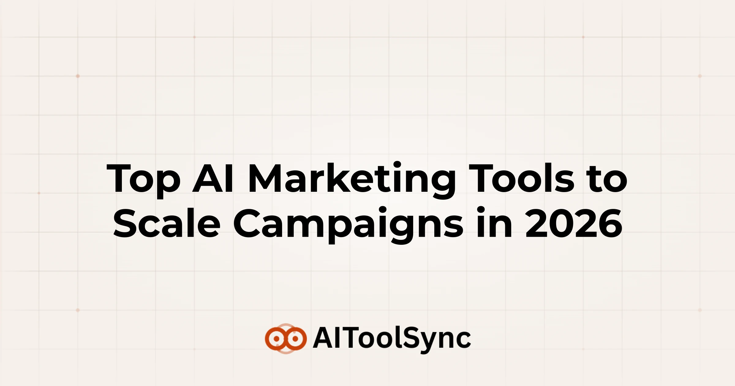 Top AI Marketing Tools to Scale Campaigns in 2026