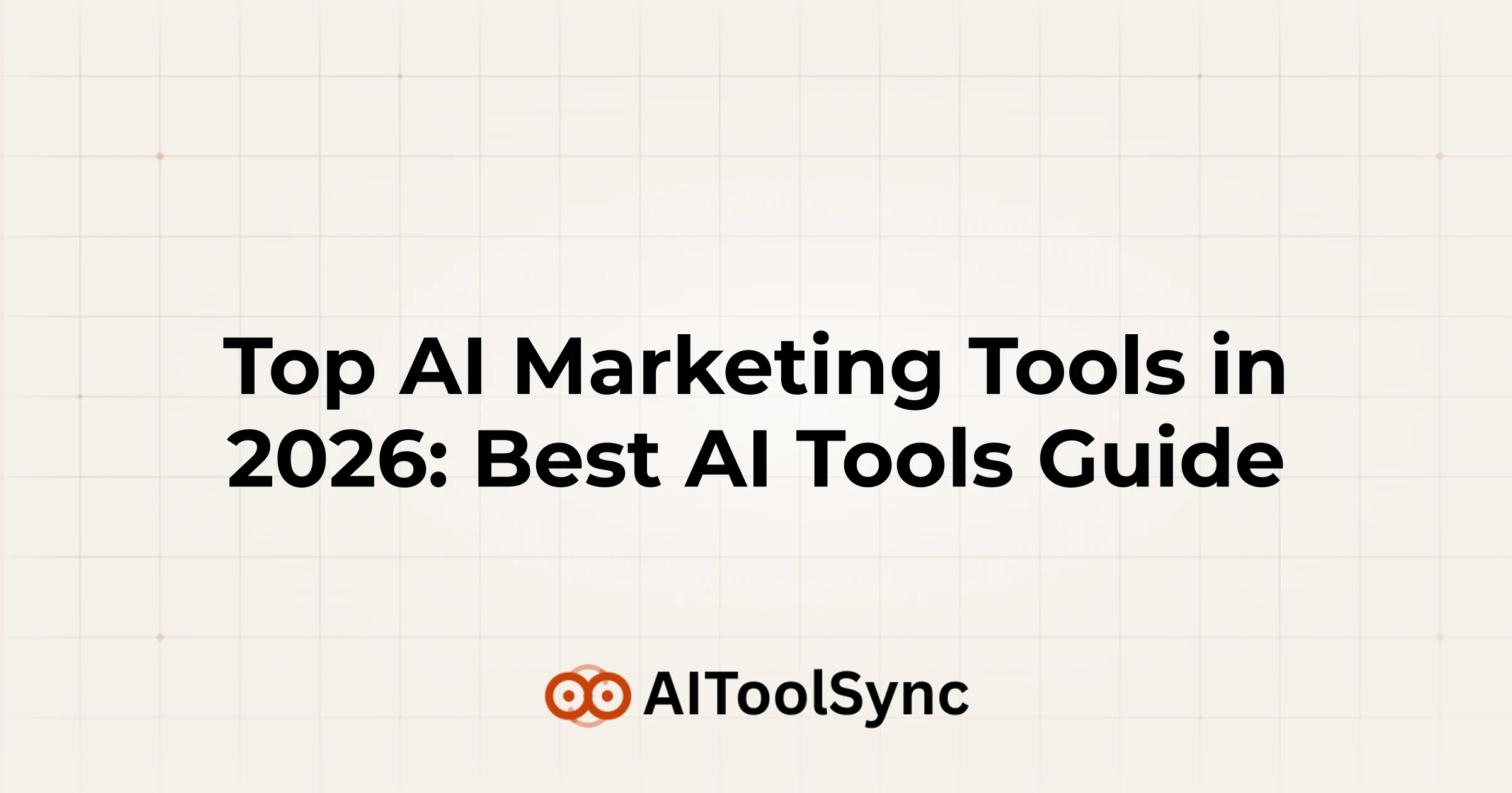Top AI Marketing Tools in 2026: Best AI Tools Guide