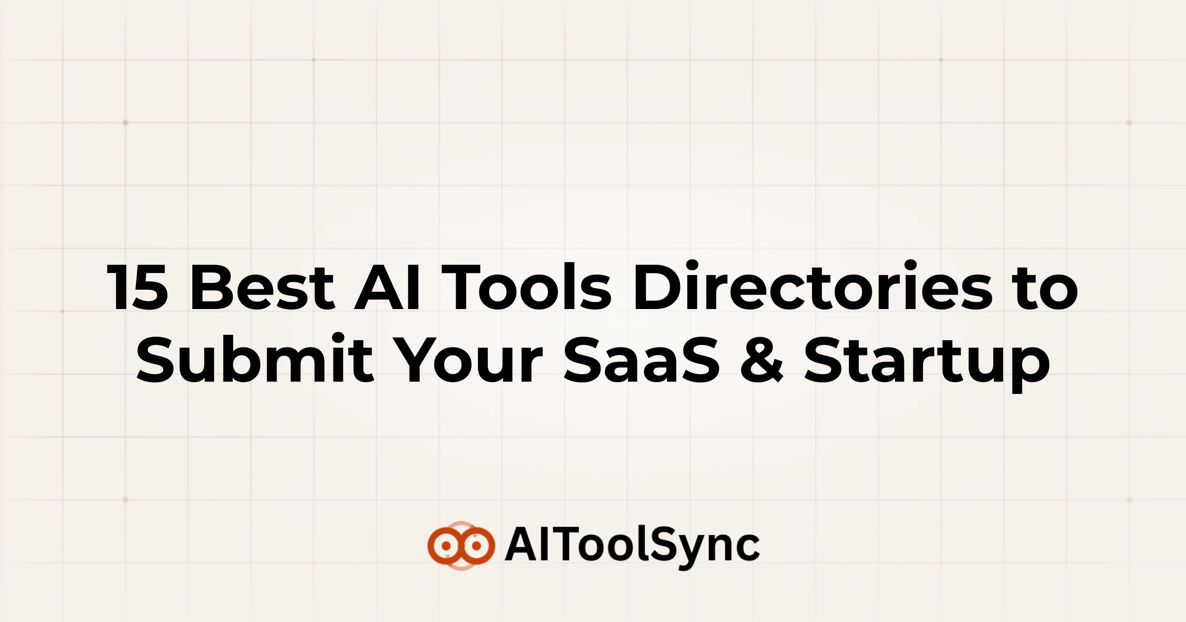 15 Best AI Tools Directories to Submit Your SaaS & Startup