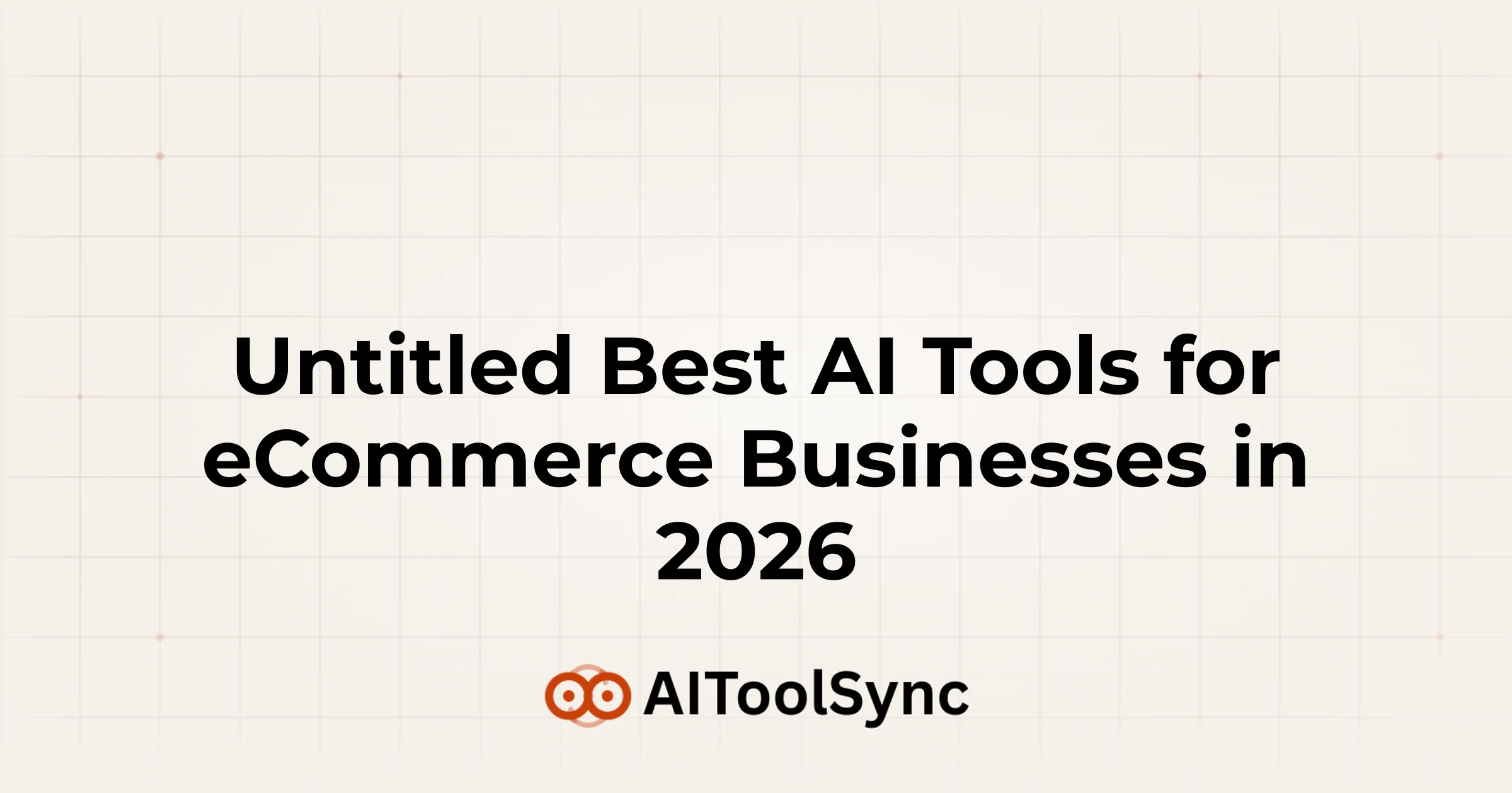 Best AI Tools for eCommerce Businesses in 2026