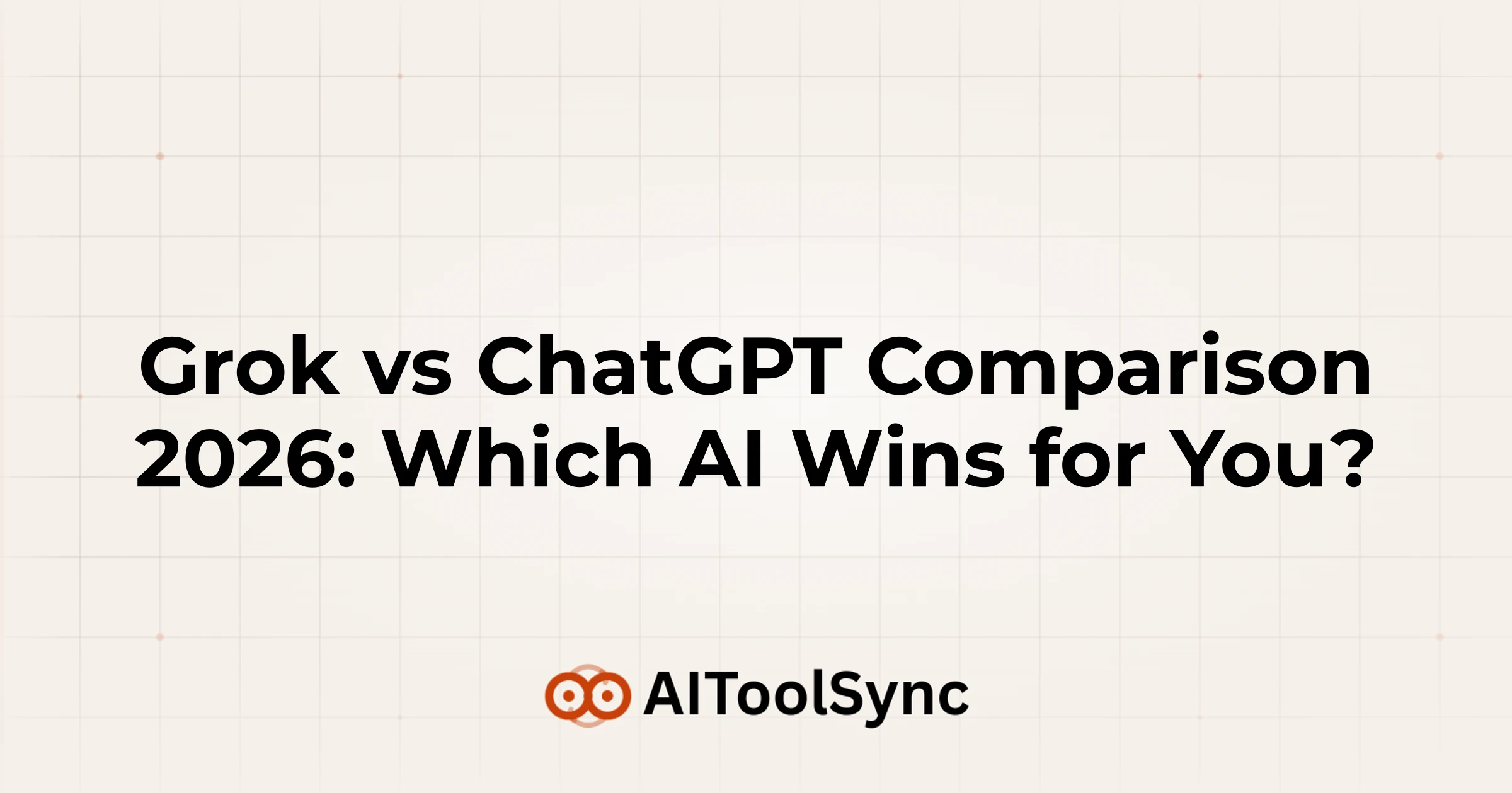 Grok vs ChatGPT Comparison 2026: Which AI Wins for You?
