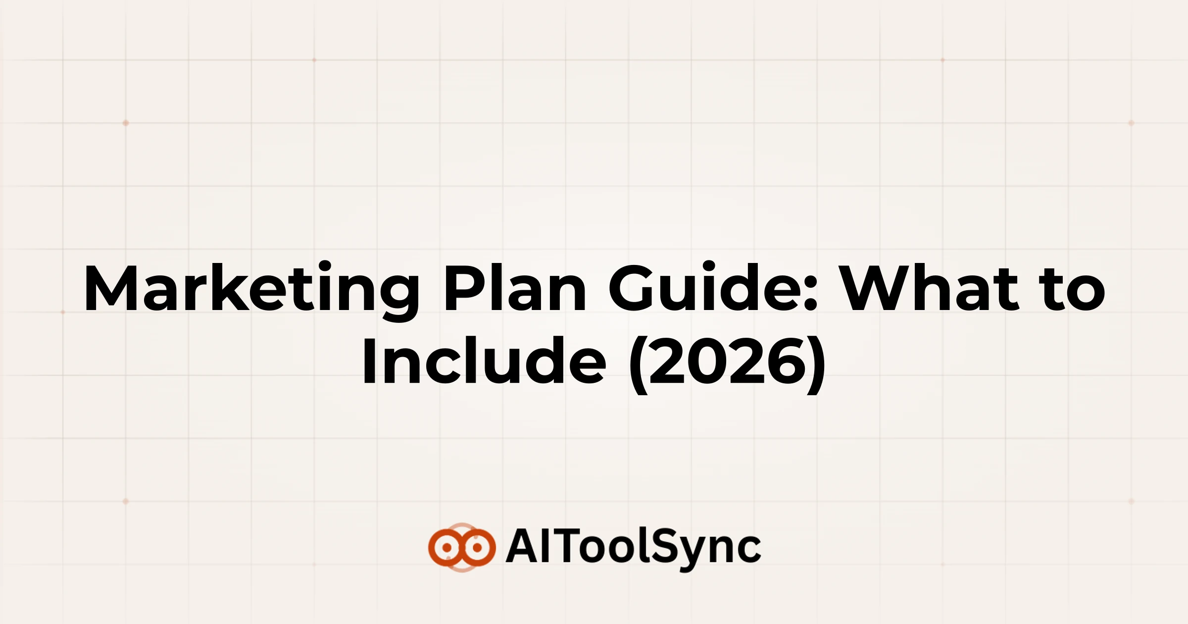 Marketing Plan Guide: What to Include (2026)