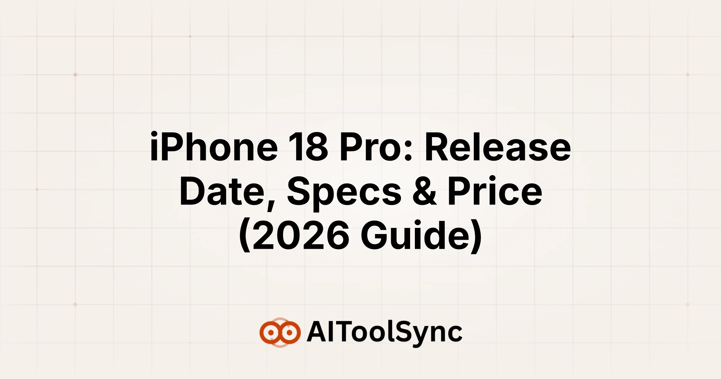 iPhone 18 Pro: Release Date, Specs & Price (2026 Guide)