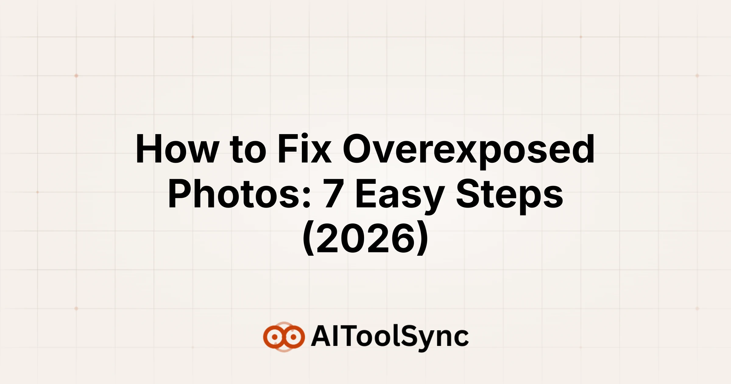 How to Fix Overexposed Photos: 7 Easy Steps (2026)