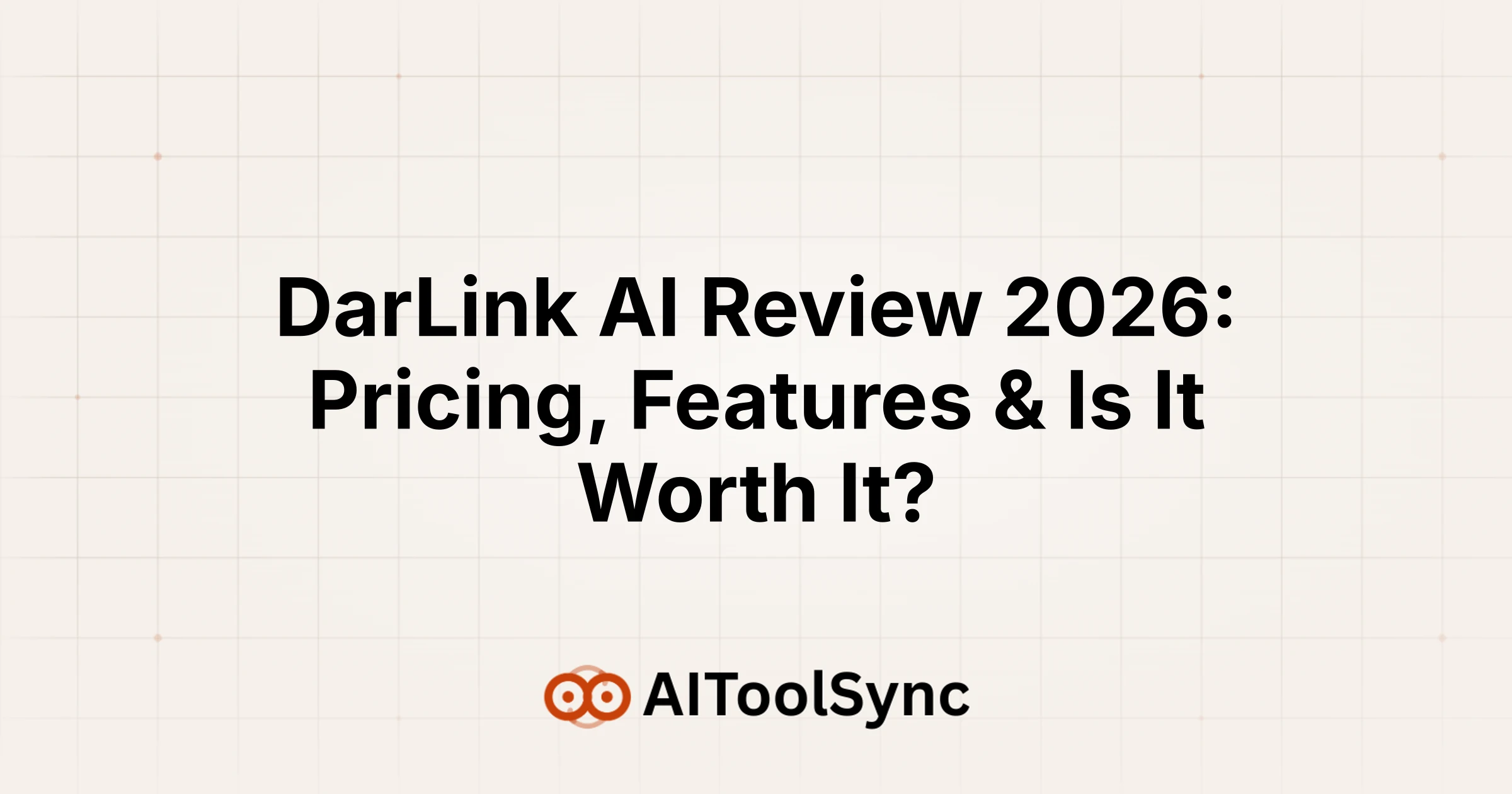 DarLink AI Review 2026: Pricing, Features & Is It Worth It?