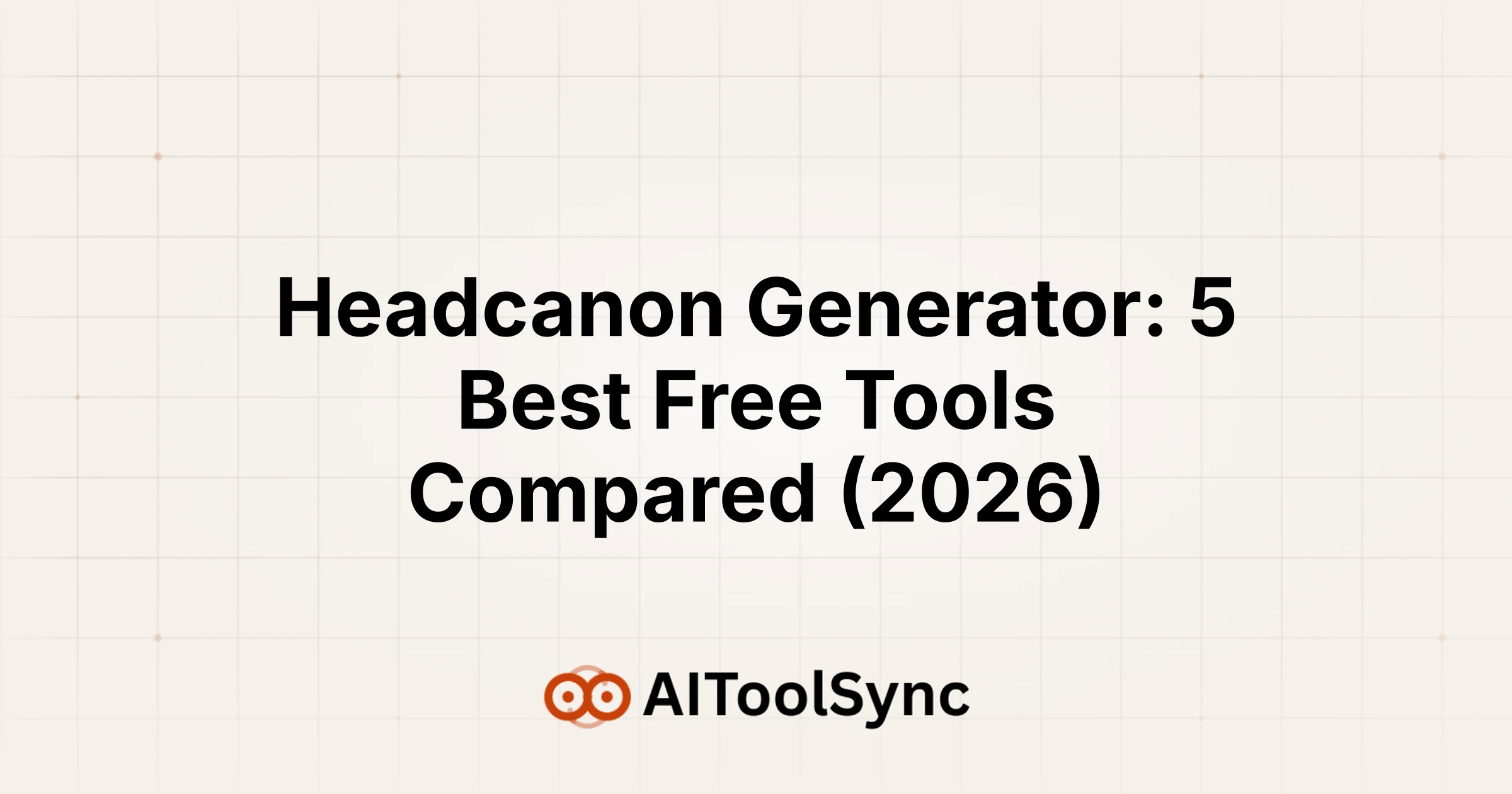 Headcanon Generator: 5 Best Free Tools Compared (2026)