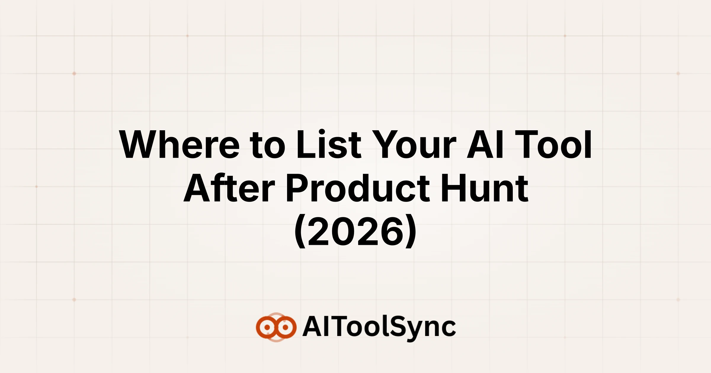 Where to List Your AI Tool After Product Hunt (2026)