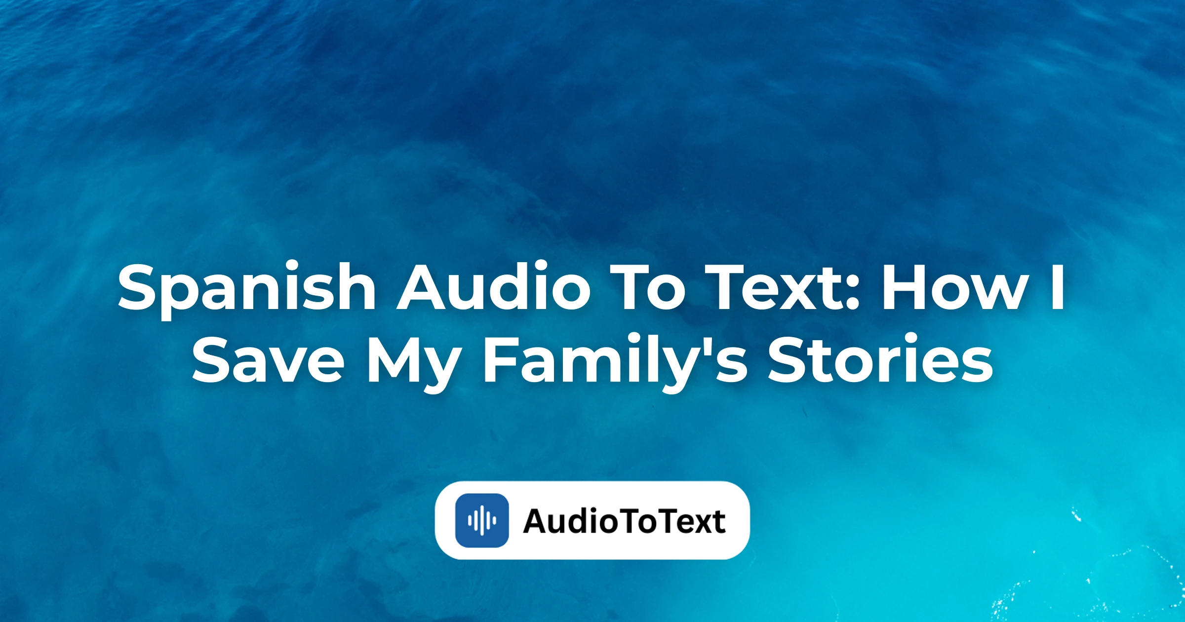 Spanish Audio To Text: How I Save My Family's Stories