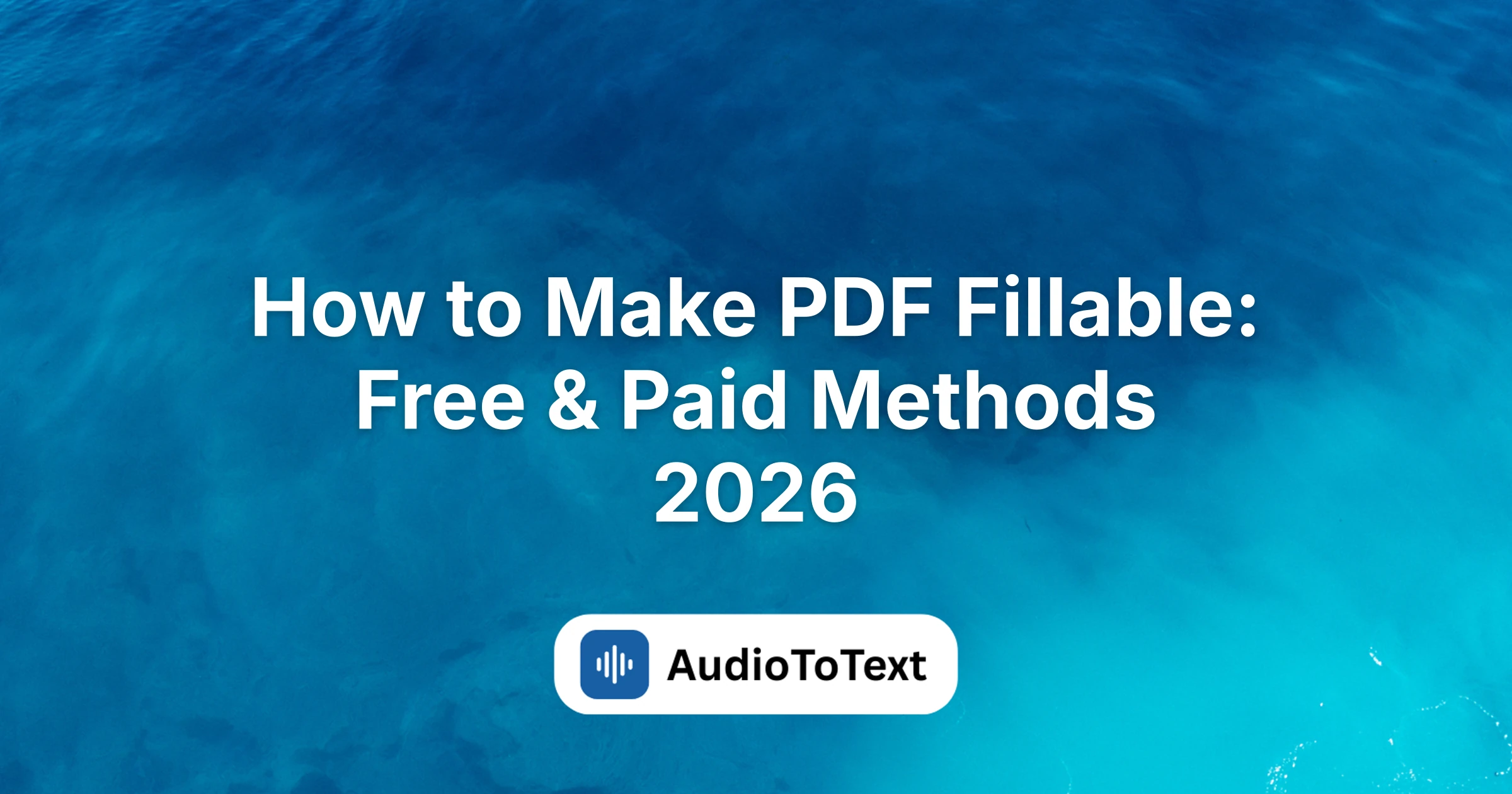 How to Make PDF Fillable: Free & Paid Methods 2026